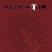 Dreadlock Pussy : Tsumi